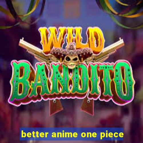 better anime one piece